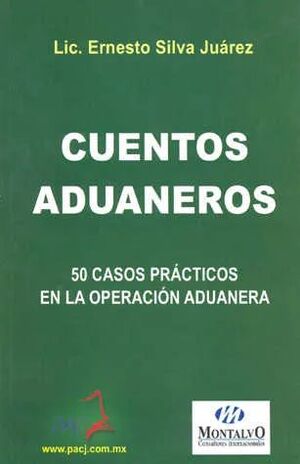 CUENTOS ADUANEROS. 50 CASOS PRACTICOS EN LA OPERACION ADUANERA