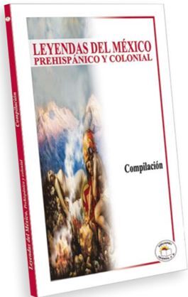 LEYENDAS DEL MÉXICO PREHISPÁNICO Y COLONIAL