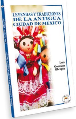 LEYENDAS Y TRADICIONES DE LA ANTIGUA CIUDAD DE MÉXICO