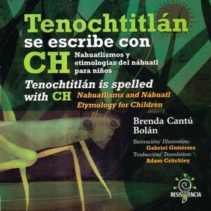 TENOCHTITLÁN SE ESCRIBE CON CH / TENOCHITLÁN IS SPELLED WITH CH