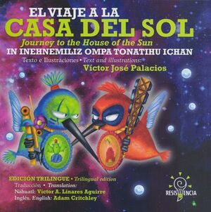 VIAJE A LA CASA DEL SOL, EL / JOURNEY TO THE HOUSE OF THE SUN / IN INEHNEMILIZ OMPA TONATIUH ICHAN