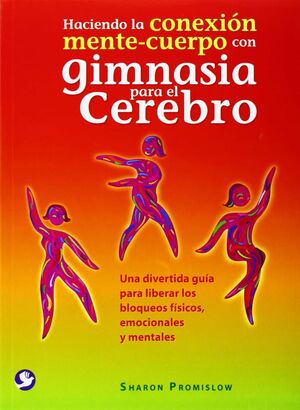 HACIENDO LA CONEXIÓN MENTE-CUERPO CON GIMNASIA PARA EL CEREBRO