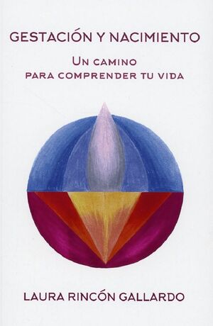 GESTACION Y NACIMIENTO. UN CAMINO PARA COMPRENDER TU VIDA