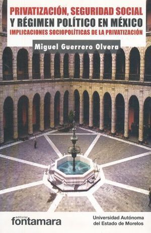 PRIVATIZACION SEGURIDAD SOCIAL Y REGIMEN POLITICO EN MÉXICO
