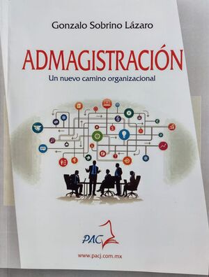 ADMAGISTRACIÓN. UN NUEVO CAMINO ORGANIZACIONAL