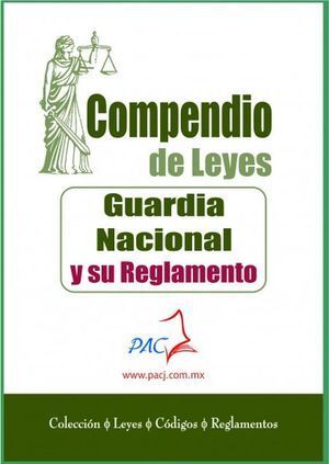 COMPENDIO DE LEYES. GUARDIA NACIONAL Y SU REGLAMENTO