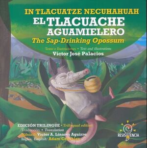 TLACUACHE AGUAMIELERO, EL / THE SAP-DRINKING OPOSSUMM / IN TLACUATZA NECUHAHUAH /