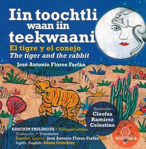 IIN TOOCHTLI WAAN IIN TEEKWAANNI / EL TIGRE Y EL CONEJO / THE TIGER AND THE RABBIT
