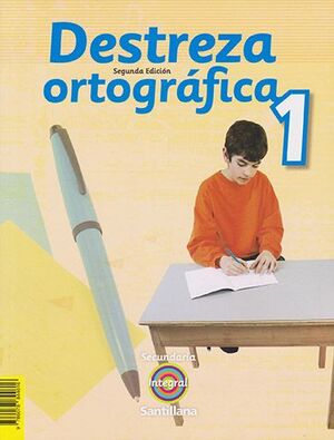 DESTREZA ORTOGRÁFICA 1 SECUNDARIA INTEGRAL