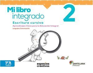 MI LIBRO INTEGRADO 2. ESCRITURA CURSIVA. ESPACIOS CREATIVOS. PREESCOLAR
