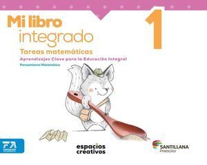 MI LIBRO INTEGRADO 1. TAREAS MATEMÁTICAS. ESPACIOS CREATIVOS. PREESCOLAR