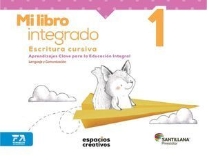 MI LIBRO INTEGRADO 1. ESCRITURA CURSIVA. ESPACIOS CREATIVOS. PREESCOLAR