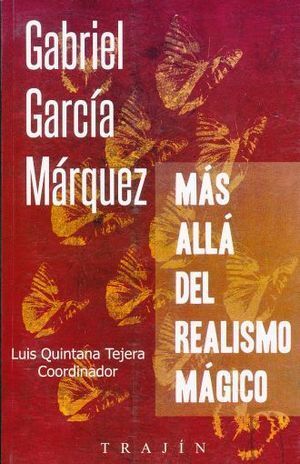 GABRIEL GARCÍA MÁRQUEZ MÁS ALLÁ DEL REALISMO MÁGICO