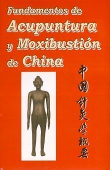 FUNDAMENTOS DE ACUPUNTURA Y MOXIBUSTION DE CHINA