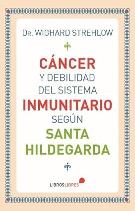 CÁNCER Y DEBILIDAD DEL SISTEMA INMUNITARIO SEGÚN SANTA HILDEGARDA