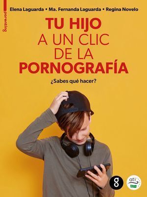 TU HIJO A UN CLIC DE LA PORNOGRAFÍA. ¿SABES QUÉ HACER?