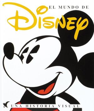 MUNDO DE DISNEY, EL. UNA HISTORIA VISUAL