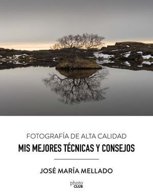 MIS MEJORES TECNICAS Y CONSEJOS. FOTOGRAFIA DE ALTA CALIDAD