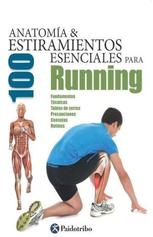 ANATOMIA Y 100 ESTIRAMIENTOS ESENCIALES PARA RUNNING