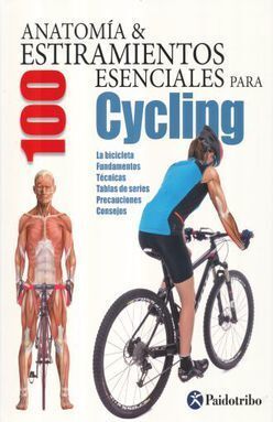 ANATOMIA Y 100 ESTIRAMIENTOS ESENCIALES PARA CYCLING