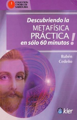 DESCUBRIENDO LA METAFÍSICA PRÁCTICA EN SOLO 60 MINUTOS