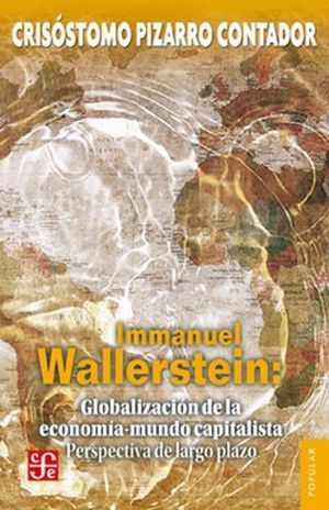 IMMANUEL WALLERSTEIN : GLOBALIZACIÓN DE LA ECONOMÍA-MUNDO CAPITALISTA