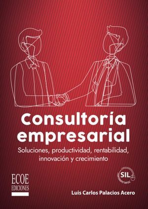CONSULTORÍA EMPRESARIAL: SOLUCIONES, PRODUCTIVIDAD, RENTABILIDAD, INNOVACIÓN Y CRECIMIENTO