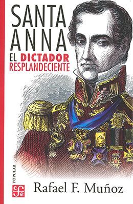 SANTA-ANNA: EL DICTADOR RESPLANDECIENTE