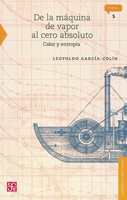 DE LA MÁQUINA DE VAPOR AL CERO ABSOLUTO (CALOR Y ENTROPÍA)