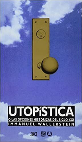 UTOPÍSTICA O LAS OPCIONES HISTÓRICAS DEL SIGLO XXI