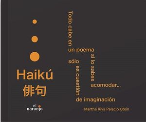 HAIKÚ. TODO CABE EN UN POEMA SI LO SABES ACOMODAR