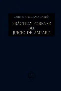 PRÁCTICA FORENSE DEL JUICIO DE AMPARO