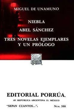 NIEBLA / ABEL SÁNCHEZ / TRES NOVELAS EJEMPLARES Y UN PRÓLOGO