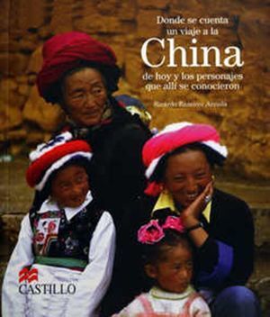 DONDE SE CUENTA UN VIAJE A LA CHINA DE HOY Y LOS PERSONAJES QUE ALLÍ SE CONOCIERON