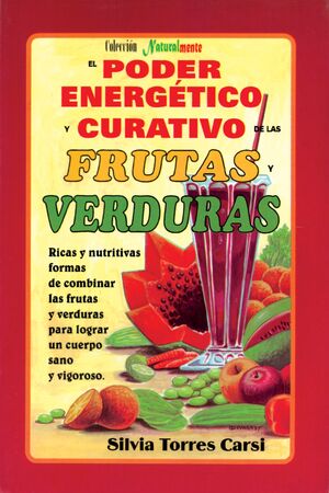 PODER ENERGÉTICO Y CURATIVO DE LAS FRUTAS Y VERDURAS, EL