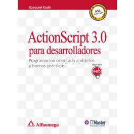 ACTIONSCRIPT 3.0 PARA DESARROLLADORES - PROGRAMACIÓN ORIENTADA A OBJETOS Y BUENAS PRÁCTICAS